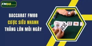 baccarat fm88 cuoc sieu nhanh thang lon moi ngay