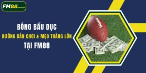 bong bau duc huong dan choi meo thang lon tai fm88