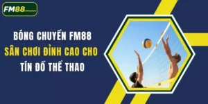 bong chuyen fm88 san choi dinh cao cho tin do the thao