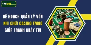 ke hoach quan ly von khi choi casino fm88 giup tranh chay tui