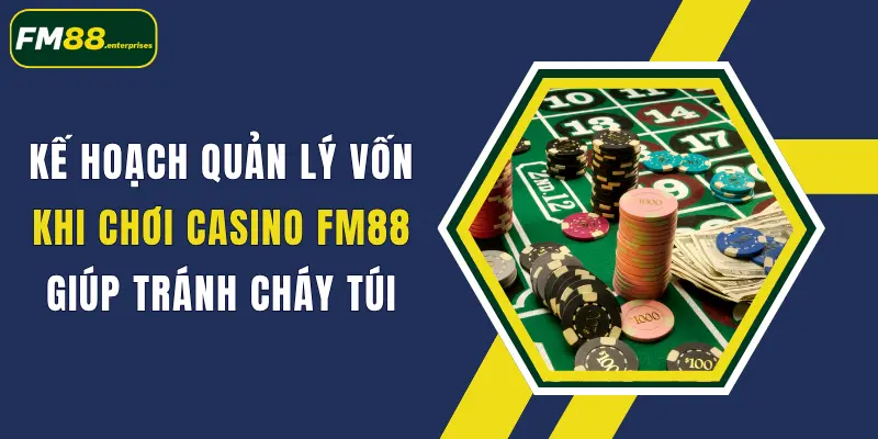 ke hoach quan ly von khi choi casino fm88 giup tranh chay tui