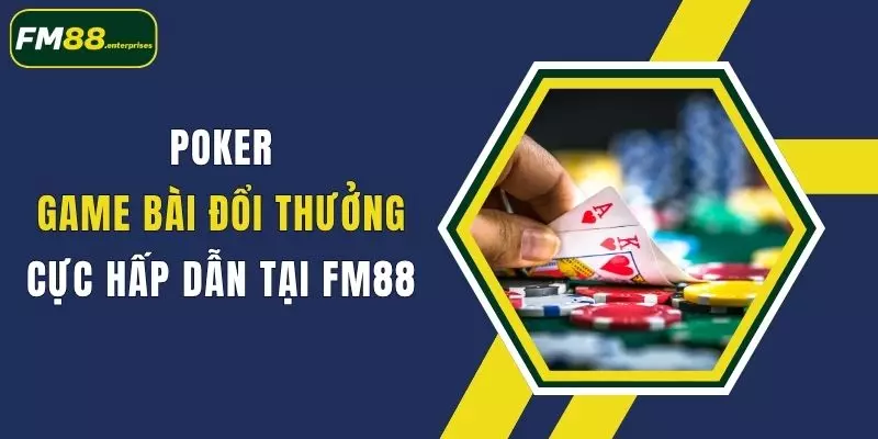 poker game bai doi thuong cuc hap dan tai fm88