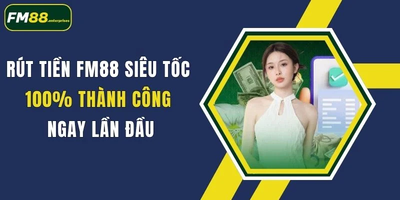 rut tien fm88 sieu toc 100 thanh cong ngay lan dau