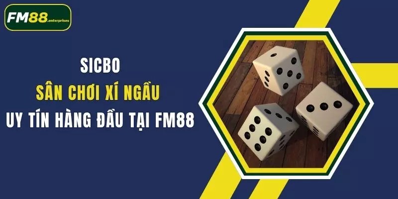sicbo san choi xi ngau uy tin hang dau tai fm88