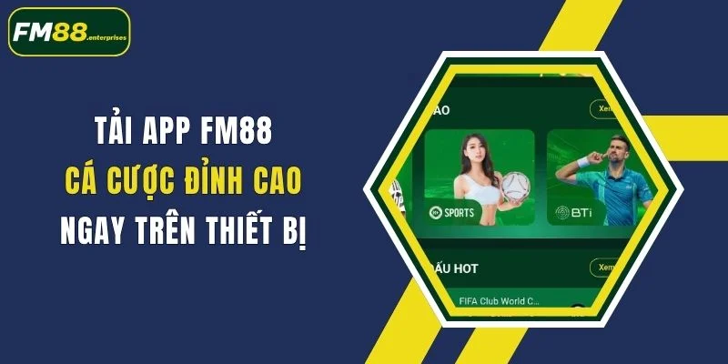 Tải App FM88: Cá Cược Đỉnh Cao Ngay Trên Thiết Bị 1 tai app fm88 ca cuoc dinh cao ngay tren thiet bi